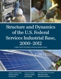 Cover: Structure and Dynamics of the U.S. Federal Services Industrial Base, 2000-2012 - Centre for Strategic & International Studies,U.S.