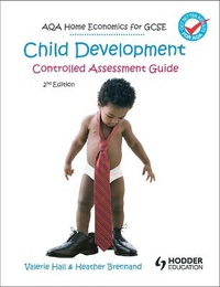 Enlarge image Cover: AQA Home Economics for GCSE: Child Development - Controlled Assessment, 2nd Edition - Hodder Education