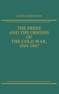 Bild: The Press and the Origins of the Cold War, 1944-1947 - Praeger Publishers Inc