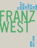 Cover: Franz West, to Build a House You Start with the Roof - MIT Press