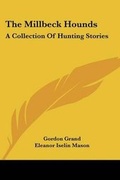 Cover: The Millbeck Hounds - Kessinger Publishing