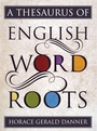 Cover: A Thesaurus of English Word Roots - Rowman & Littlefield Publishers