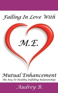 Cover: Falling In Love With M.E.! (Mutual Enhancement) - AuthorHouse