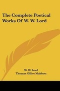 Cover: The Complete Poetical Works Of W. W. Lord - Kessinger Publishing