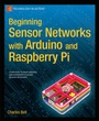 Cover: Beginning Sensor Networks with Arduino and Raspberry Pi - APress