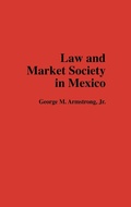 Cover: Law and Market Society in Mexico - Praeger Publishers Inc