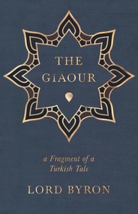 Enlarge image Cover: The Giaour, A Fragment Of A Turkish Tale. - Read Books