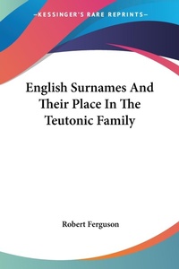 Abbildung von: English Surnames And Their Place In The Teutonic Family - Kessinger Publishing