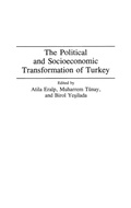 Cover: The Political and Socioeconomic Transformation of Turkey - Praeger Publishers Inc