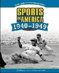 Cover: SPORTS in AMERICA: 1940 to 1949, 2ND EDITION - Chelsea House Publishers