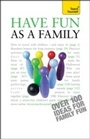 Cover: Have Fun as a Family: Teach Yourself - Teach Yourself Books