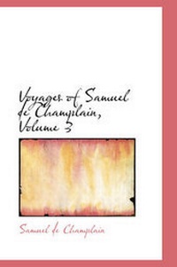 Abbildung von: Voyages of Samuel de Champlain, Volume 3 - BiblioLife