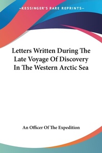Abbildung von: Letters Written During The Late Voyage Of Discovery In The Western Arctic Sea - Kessinger Publishing