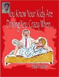 Cover: You Know Your Kids Are Driving You Crazy When... - Lulu.com