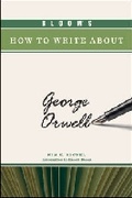 Cover: BLOOM'S HOW to WRITE ABOUT GEORGE ORWELL - Chelsea House Publishers