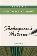 Cover: BLOOM'S HOW to WRITE ABOUT SHAKESPEARE'S HISTORIES - Chelsea House Publishers
