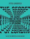 Cover: The Secret War Between Downloading and Uploading - MIT Press