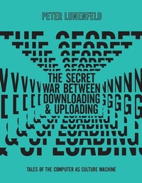 Enlarge image Cover: The Secret War Between Downloading and Uploading - MIT Press