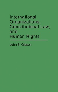 Enlarge image Cover: International Organizations, Constitutional Law, and Human Rights - Praeger Publishers Inc