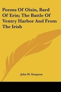Cover: Poems Of Oisin, Bard Of Erin; The Battle Of Ventry Harbor And From The Irish - Kessinger Publishing Co