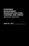 Cover: Economic Development Programs for Cities, Counties and Towns, 2nd Edition - Praeger Publishers Inc