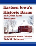 Cover: Eastern Iowa's Historic Barns and Other Farm Structures: Including the Amana Colonies - Color Version - Lulu.com