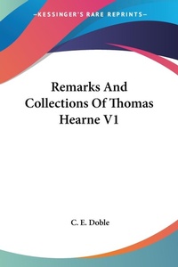 Abbildung von: Remarks And Collections Of Thomas Hearne V1 - Kessinger Publishing