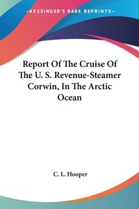 Abbildung von: Report Of The Cruise Of The U. S. Revenue-Steamer Corwin, In The Arctic Ocean - Kessinger Publishing