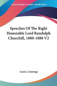 Abbildung von: Speeches Of The Right Honorable Lord Randolph Churchill, 1880-1888 V2 - Kessinger Publishing