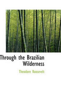 Abbildung von: Through the Brazilian Wilderness - BiblioLife