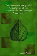 Cover: Conversations in My Mind Coming Out of the Darkness and into the Light - A Love Story - Lulu.com