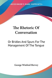 Abbildung von: The Rhetoric Of Conversation - Kessinger Publishing Co
