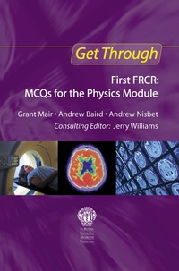 Enlarge image Cover: Get Through First FRCR: MCQs for the Physics Module - Hodder Arnold