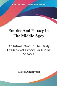 Abbildung von: Empire And Papacy In The Middle Ages - Kessinger Publishing