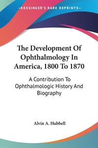 Abbildung von: The Development Of Ophthalmology In America, 1800 To 1870 - Kessinger Publishing