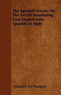 Abbildung von: The Spanish Tresor; Or, The Art Of Translating Easy English Into Spanish At Sight - Read Books