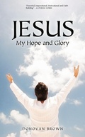 Cover: Jesus My Hope and Glory - iUniverse