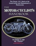 Cover: The Motor Cyclist's Handbook The Classic 1911 Guide to the Construction and Management of Motorcycles - Lulu.com