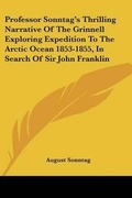 Cover: Professor Sonntag's Thrilling Narrative Of The Grinnell Exploring Expedition To The Arctic Ocean 1853-1855, In Search Of Sir John Franklin - Kessinger Publishing