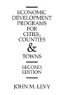Cover: Economic Development Programs for Cities, Counties and Towns, 2nd Edition - Praeger Publishers Inc