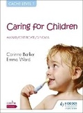 Cover: CACHE Level 1 Caring for Children Award, Certificate, Diploma - Hodder Education
