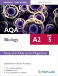 Cover: AQA A2 Biology Student Unit Guide New Edition: Unit 5 Control in Cells and in Organisms: Unit 5 - Philip Allan Updates