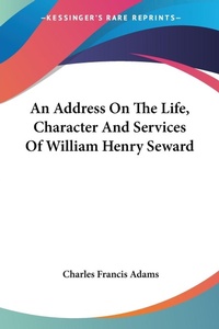 Abbildung von: An Address On The Life, Character And Services Of William Henry Seward - Kessinger Publishing