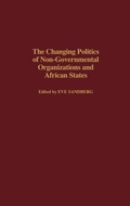 Cover: The Changing Politics of Non-Governmental Organizations and African States - Praeger Publishers Inc