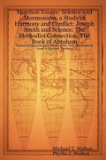 Cover: Mormon Essays: Science and Mormonism, a Study of Harmony and Conflict; Joseph Smith and Science: The Methodist Connection; The Book of Abraham:Toward a Comprehensive Theory of the Text; The House of Israel in Mormon Theology - Lulu.com