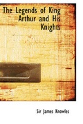 Cover: The Legends of King Arthur and His Knights - BiblioLife