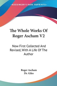 Abbildung von: The Whole Works Of Roger Ascham V2 - Kessinger Publishing