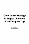 Cover: Our Catholic Heritage in English Literature of Pre-Conquest Days - IndyPublish.com