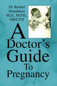 Enlarge image Cover: A Doctor's Guide to Pregnancy - Xlibris Corporation