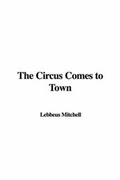 Cover: The Circus Comes to Town - IndyPublish.com